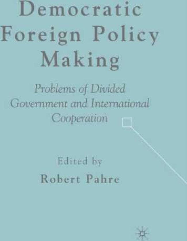 Democratic Foreign Policy Making Problems of Divided Government and International Cooperation