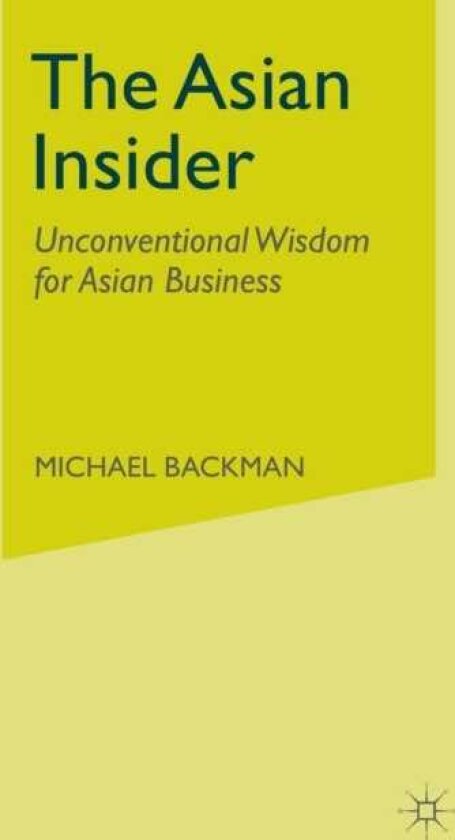 The Asian Insider Unconventional Wisdom for Asian Business
