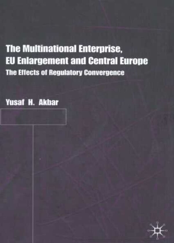 The Multinational Enterprise, EU Enlargement and Central Europe The Effects of Regulatory Convergence