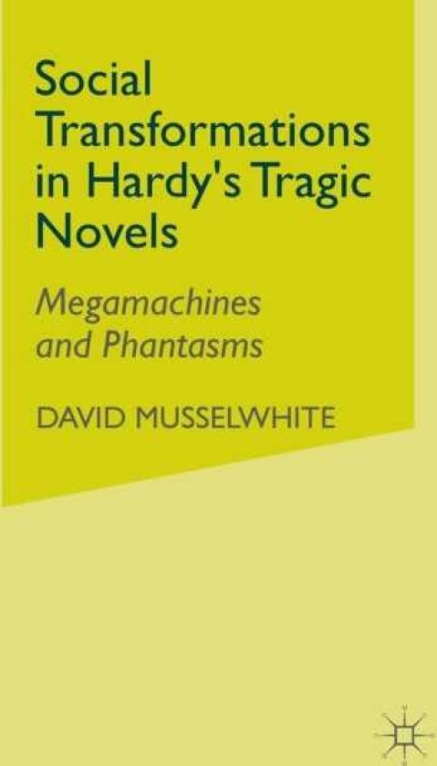 Social Transformations in Hardy's Tragic Novels Megamachines and Phantasms