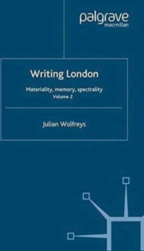 Writing London Volume 2: Materiality, Memory, Spectrality