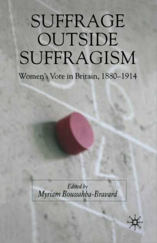 Suffrage Outside Suffragism Britain 18801914
