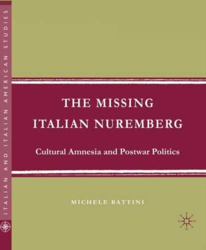 The Missing Italian Nuremberg Cultural Amnesia and Postwar Politics