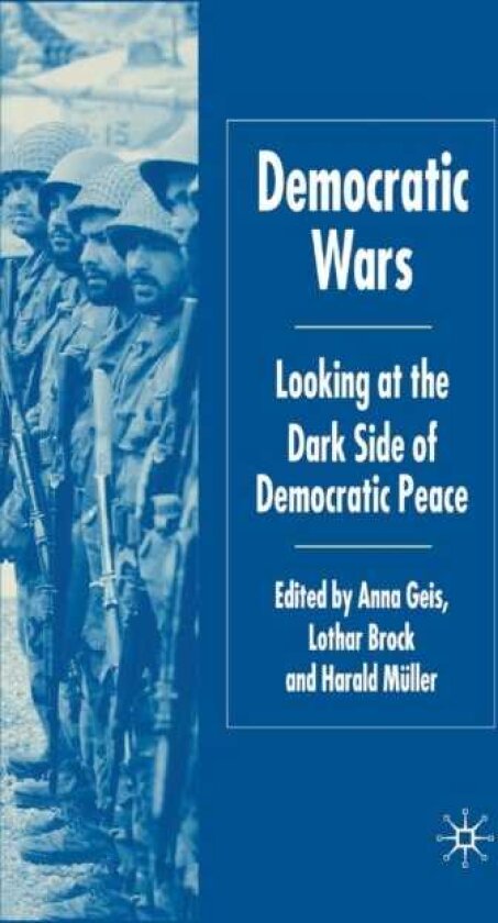 Democratic Wars Looking at the Dark Side of Democratic Peace