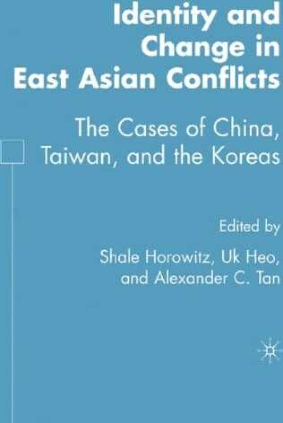 Identity and Change in East Asian Conflicts The Cases of China, Taiwan, and the Koreas