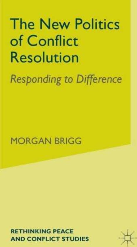 The New Politics of Conflict Resolution Responding to Difference