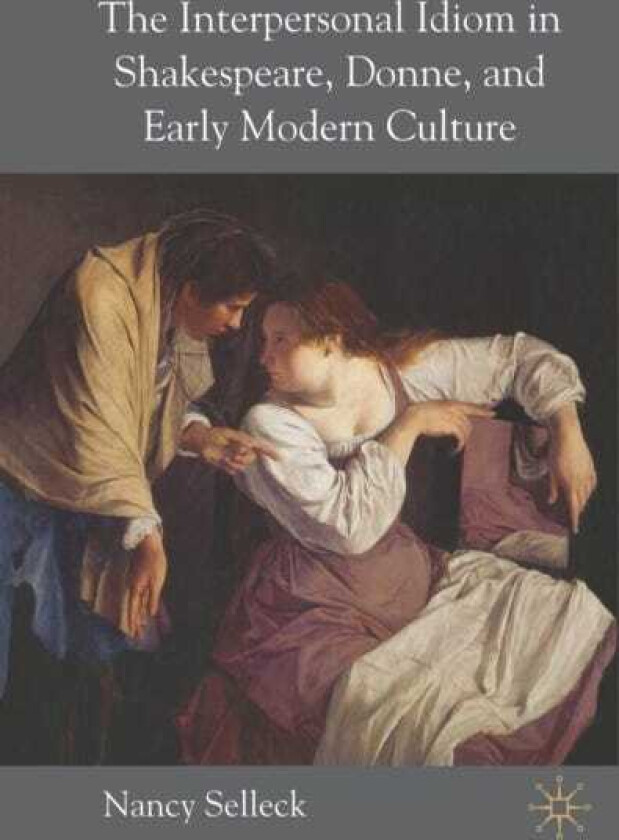 The Interpersonal Idiom in Shakespeare, Donne, and Early Modern Culture