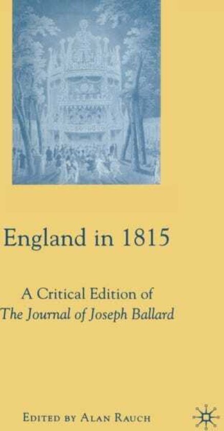 England in 1815 A Critical Edition of The Journal of Joseph Ballard