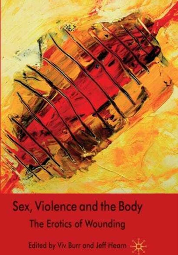 Sex, Violence and the Body The Erotics of Wounding