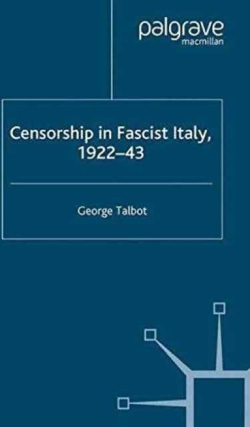 Censorship in Fascist Italy, 192243 Policies, Procedures and Protagonists