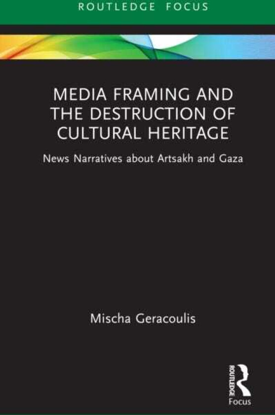 Media Framing and the Destruction of Cultural Heritage News Narratives about Artsakh and Gaza