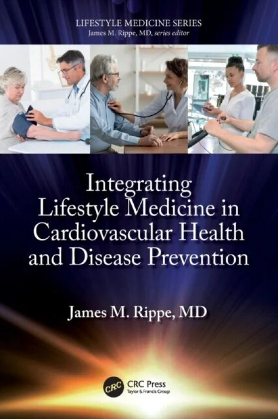 Integrating Lifestyle Medicine in Cardiovascular Health and Disease Prevention av James M. (Professor of Medicine University of Massachusetts Medical