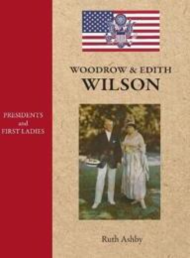 Presidents and First Ladies-Woodrow & Edith Wilson