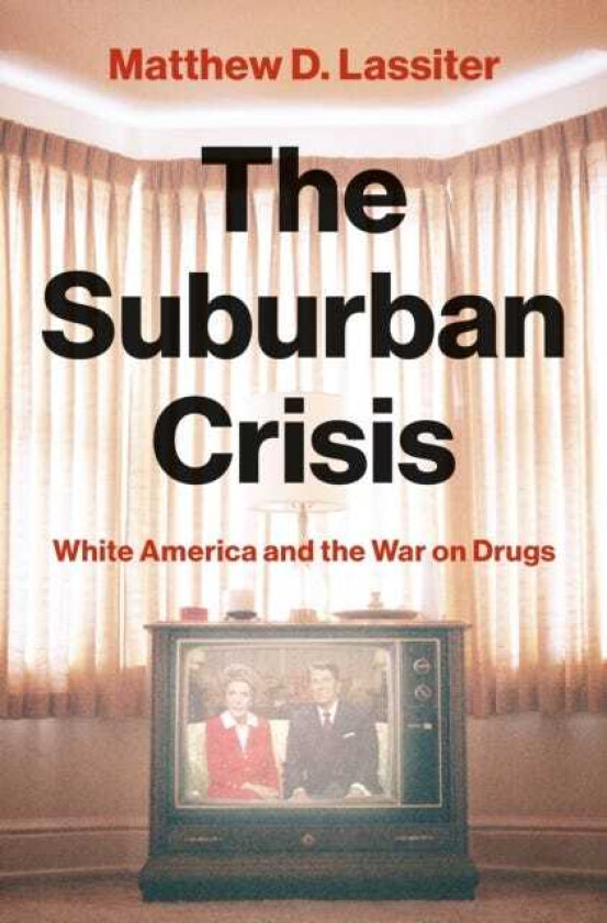 The Suburban Crisis White America and the War on Drugs