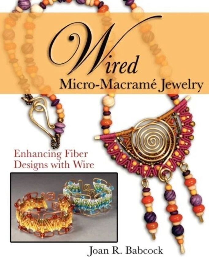 Wired Micro-Macrame Jewelry av Jeff W Babcock, Joan R Babcock