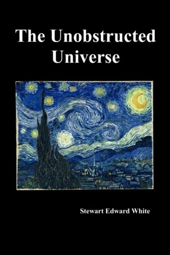The Unobstructed Universe av Stewart Edward White