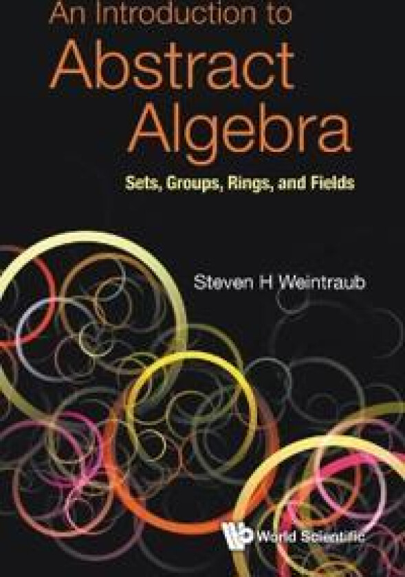 Introduction To Abstract Algebra, An: Sets, Groups, Rings, And Fields
