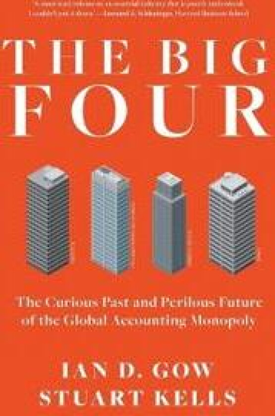 The Big Four: The Curious Past and Perilous Future of Global Accounting Monopoly