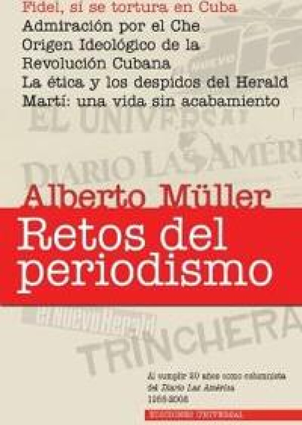 RETOS DEL PERIODISMO. Cuba y Exilio. Memorias 1959-2008, Fidel, sí se tortura en Cuba / Admiracion por el Che / Origen Ideológico de la Revolución