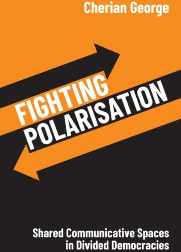 Fighting Polarisation Shared Communicative Spaces in Divided Democracies
