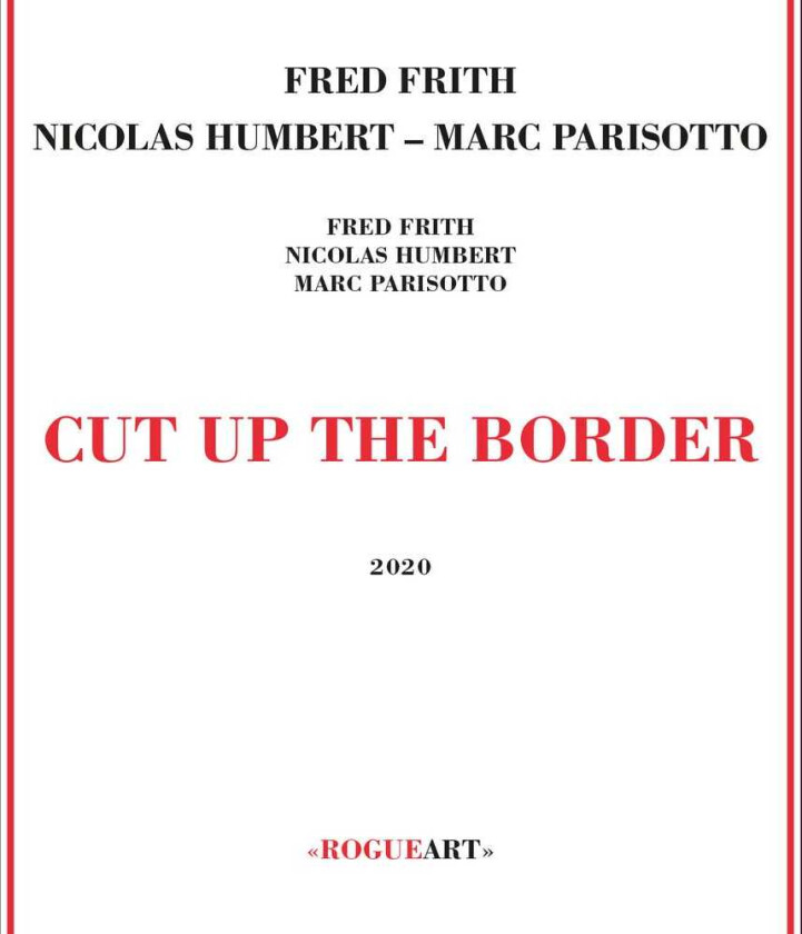Fred Frith, Nicolas Humbert, Marc Parisotto Cut Up The Border CD