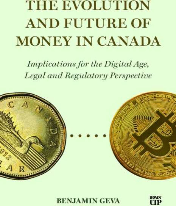 The Evolution and Future of Money in Canada Implications for the Digital Age, Legal and Regulatory Perspective