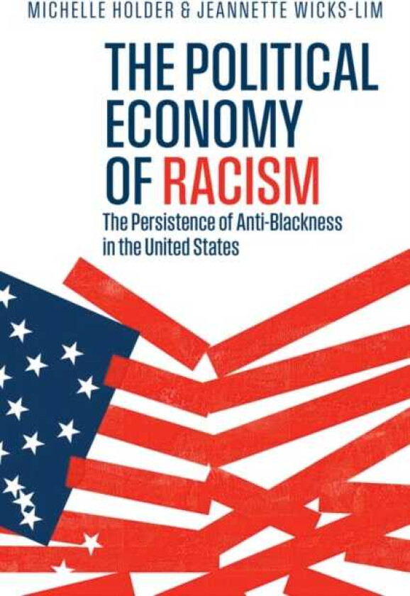 The Political Economy of Racism The Persistence of AntiBlackness in the United States