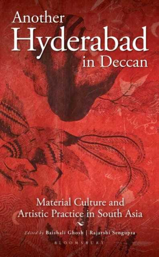 Another Hyderabad in Deccan Material Culture and Artistic Practice in South Asia