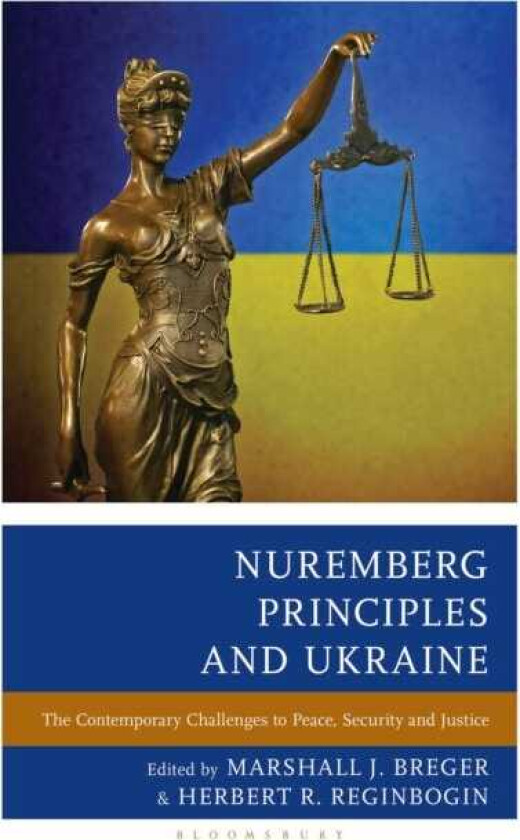 Nuremberg Principles and Ukraine The Contemporary Challenges to Peace, Security and Justice