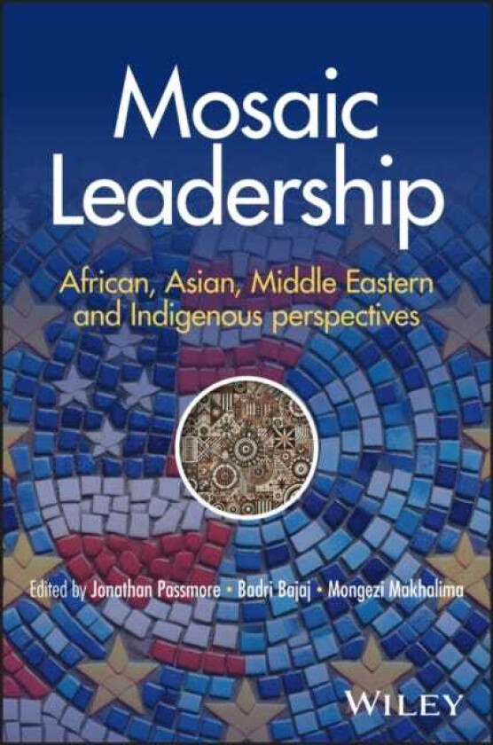 Mosaic Leadership for a Multipolar World Lessons from Africa, Asian, Middle East and Indigenous Perspectives