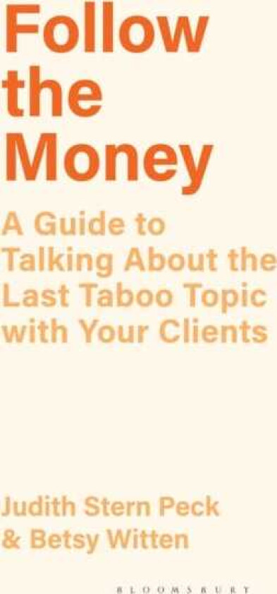 Follow the Money A Guide to Exploring the Last Taboo Topic with Your Clients