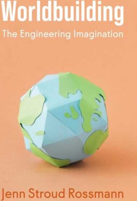 Worldbuilding The Engineering Imagination
