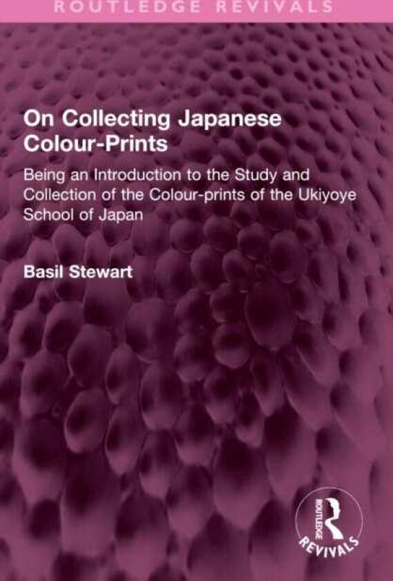 On Collecting Japanese ColourPrints Being an Introduction to the Study and Collection of the Colourprints of the Ukiyoye School of Japan