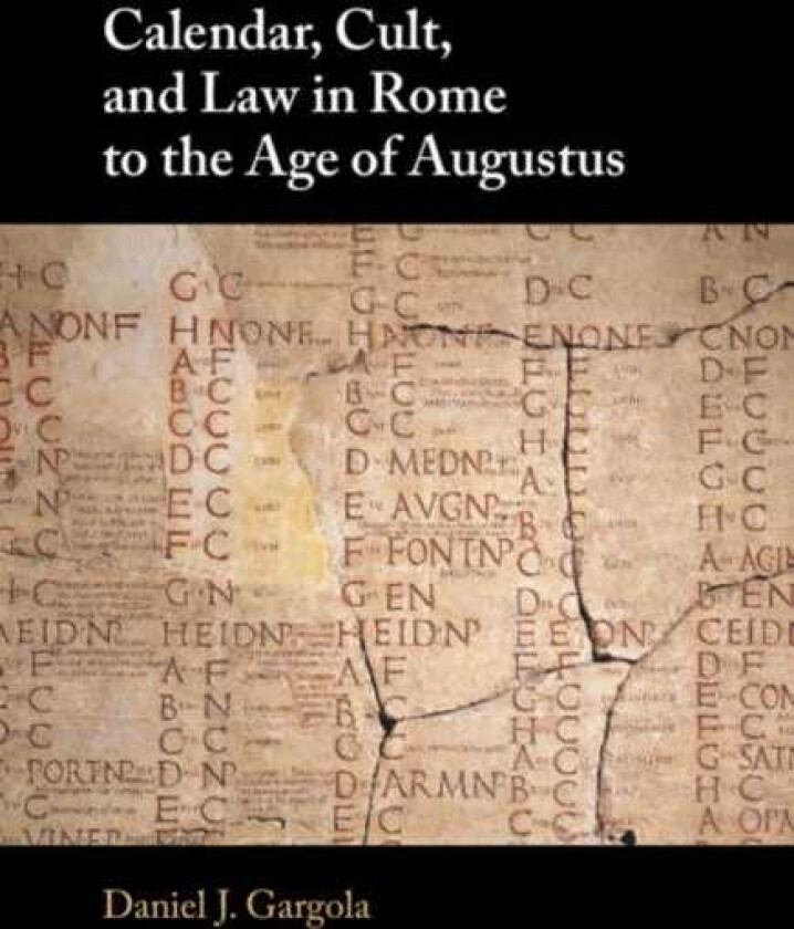 Calendar, Cult, and Law in Rome to the Age of Augustus