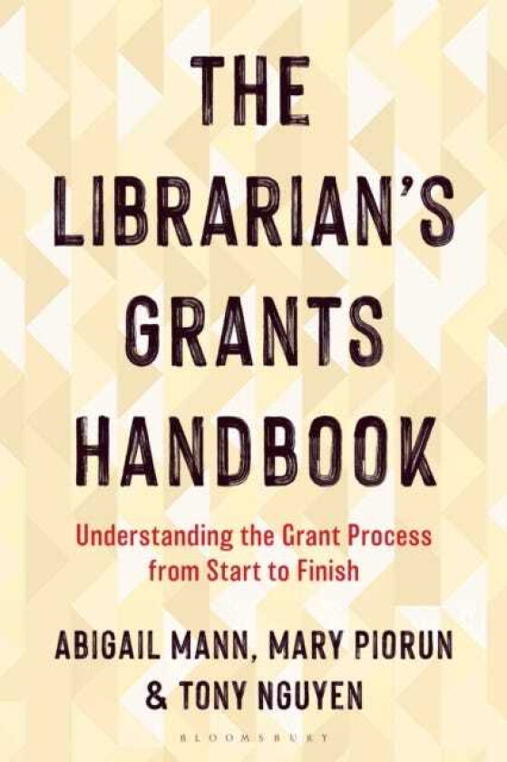 The Librarian's Grants Handbook Understanding the Grant Process from Start to Finish