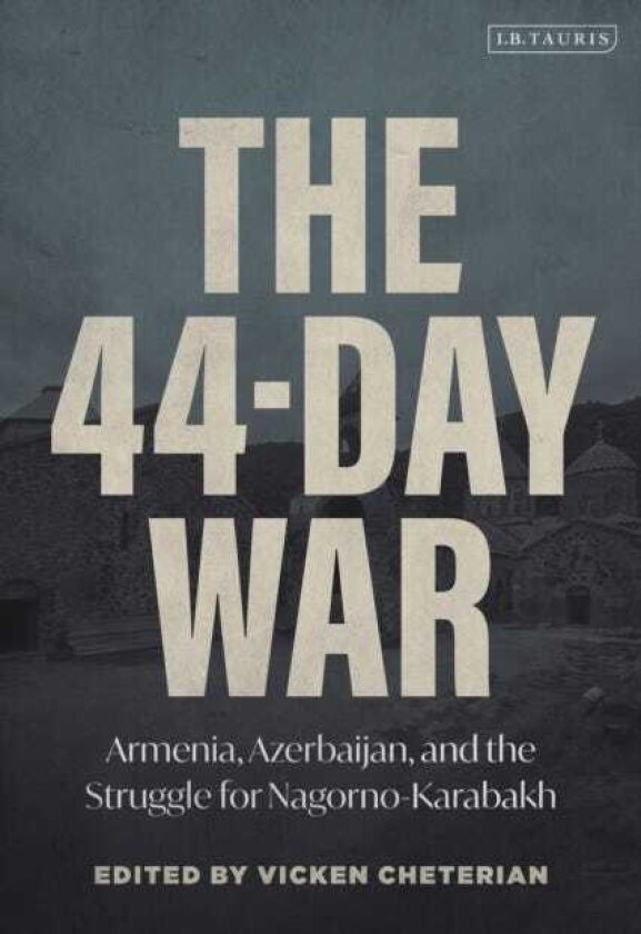 The 44Day War Armenia, Azerbaijan, and the Struggle for NagornoKarabakh