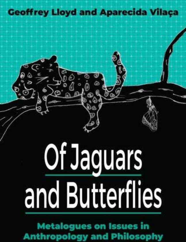 Of Jaguars and Butterflies Metalogues on Issues in Anthropology and Philosophy