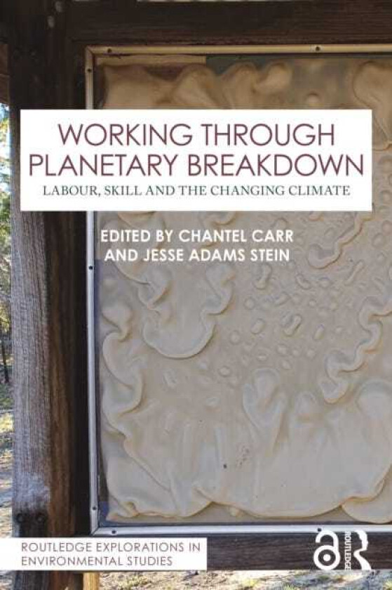Working Through Planetary Breakdown Labour, Skill and the Changing Climate