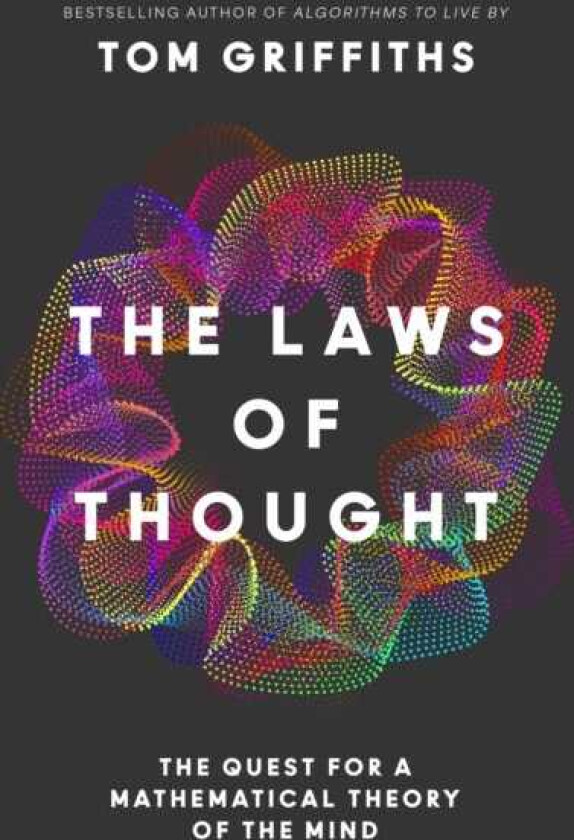 The Laws of Thought The Quest for a Mathematical Theory of the Mind