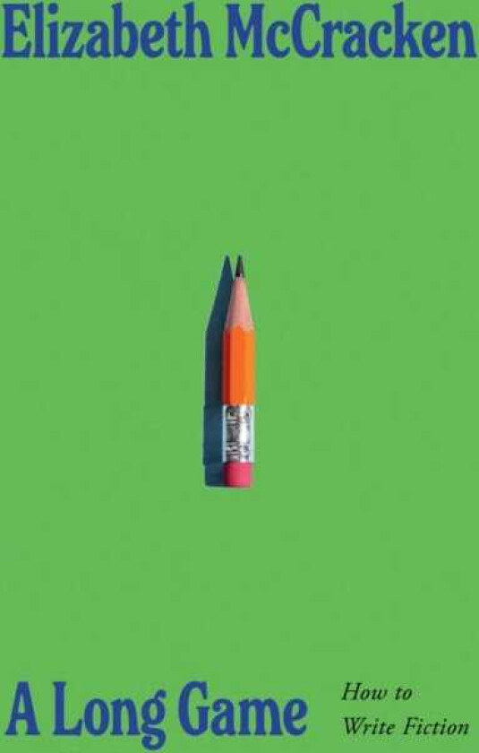 A Long Game How to Write Fiction