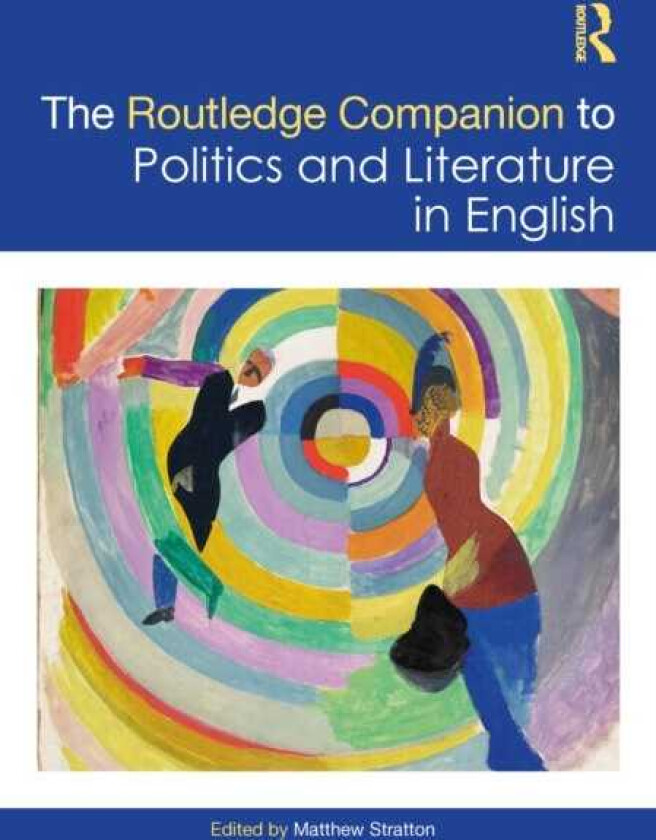The Routledge Companion to Politics and Literature in English