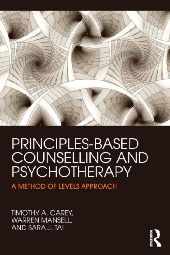 Principles-Based Counselling and Psychotherapy av Timothy A. (Centre for Remote Health Alice Springs Australia) Carey, Warren (Professor Curtin Univer