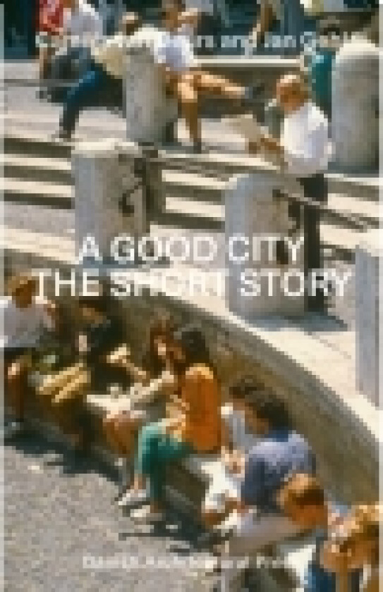 A Good City – The Short Story | Camilla van Deurs, Jan Gehl | Språk: Engelsk