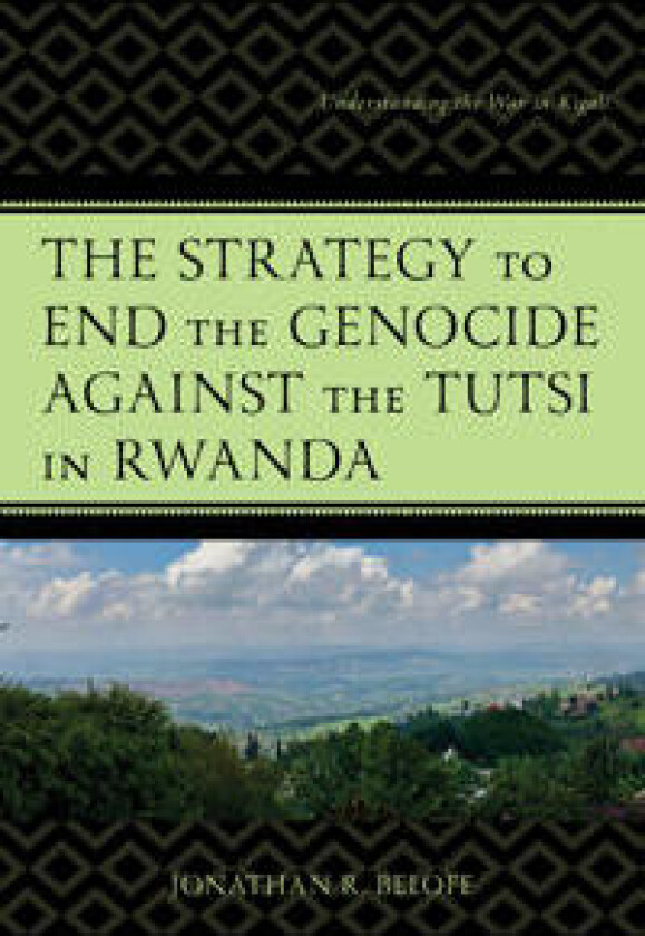 The Strategy to End the Genocide against the Tutsi in Rwanda