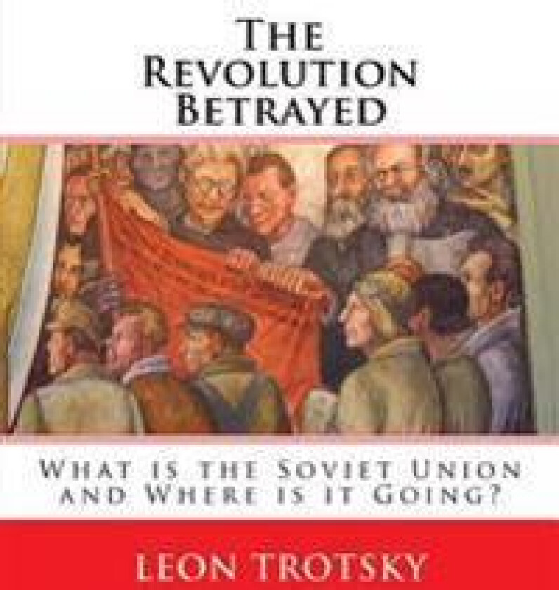 The Revolution Betrayed: What Is the Soviet Union and Where Is It Going?
