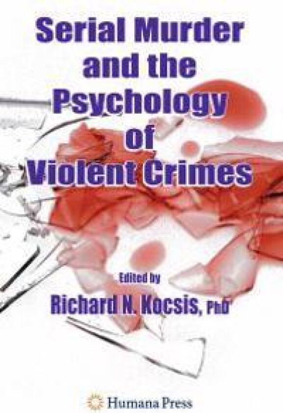 Serial Murder and the Psychology of Violent Crimes