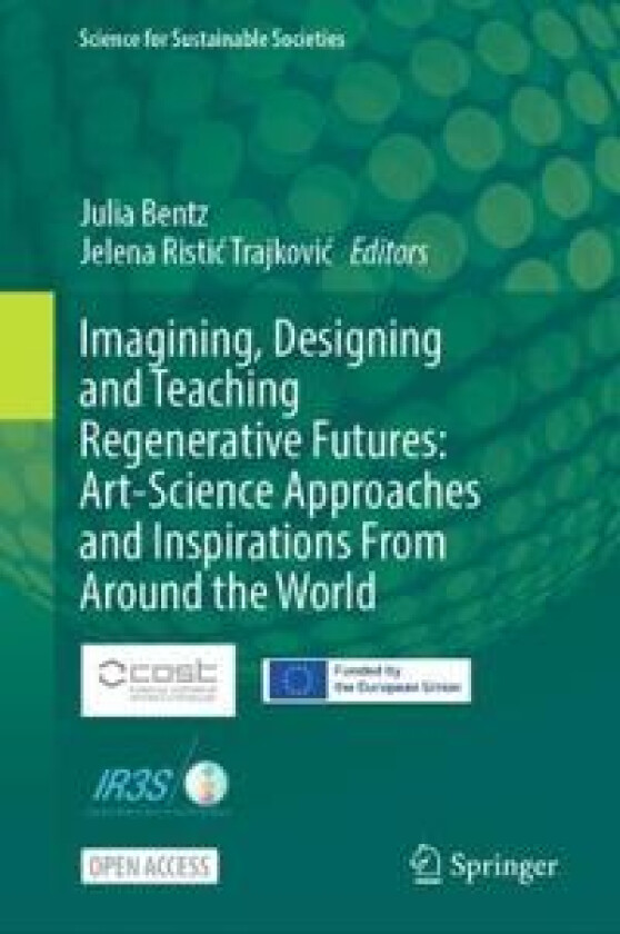 Imagining, Designing and Teaching Regenerative Futures: Art-Science Approaches and Inspirations From Around the World