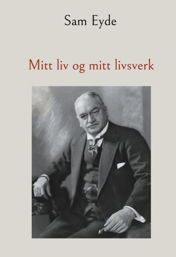 Mitt liv og mitt livsverk av Sam Eyde