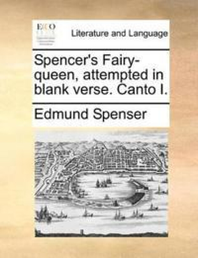 Spencer's Fairy-Queen, Attempted in Blank Verse. Canto I.