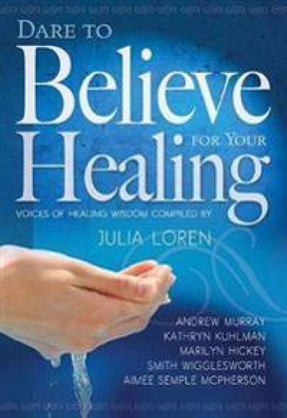 Dare to Believe for Your Healing